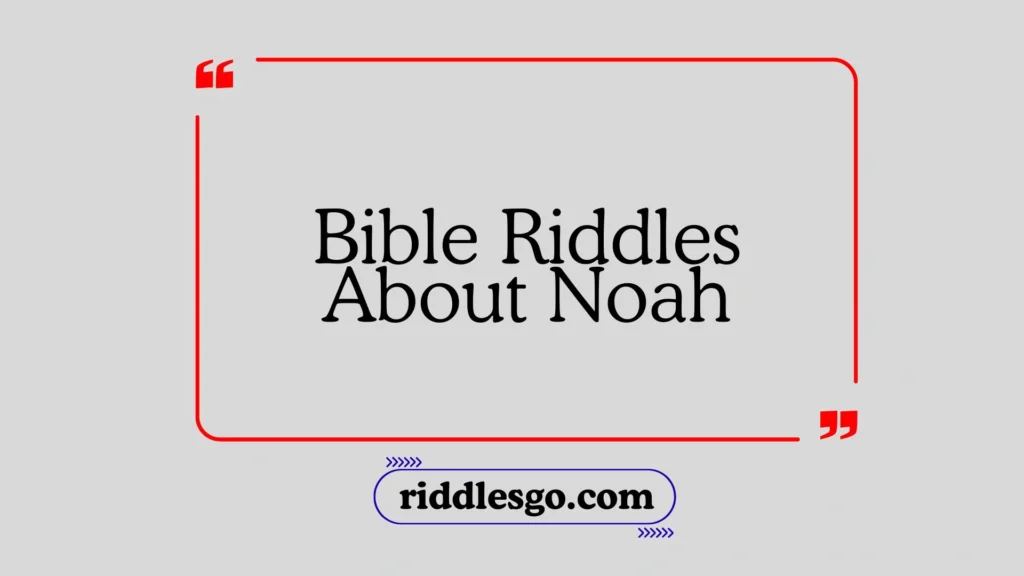 Bible Riddles About Noah