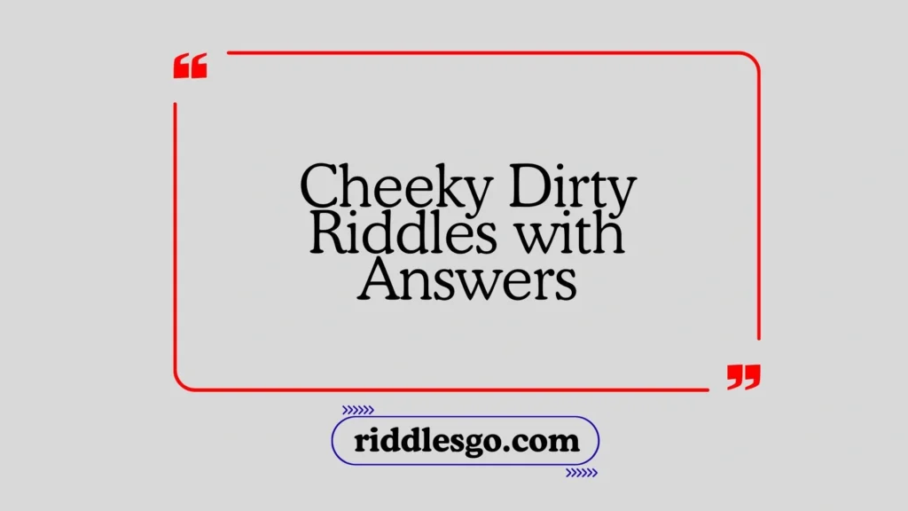 Cheeky Dirty Riddles with Answers
