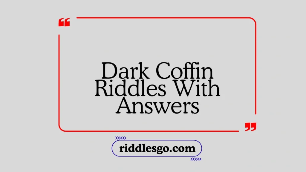 Dark Coffin Riddles With Answers