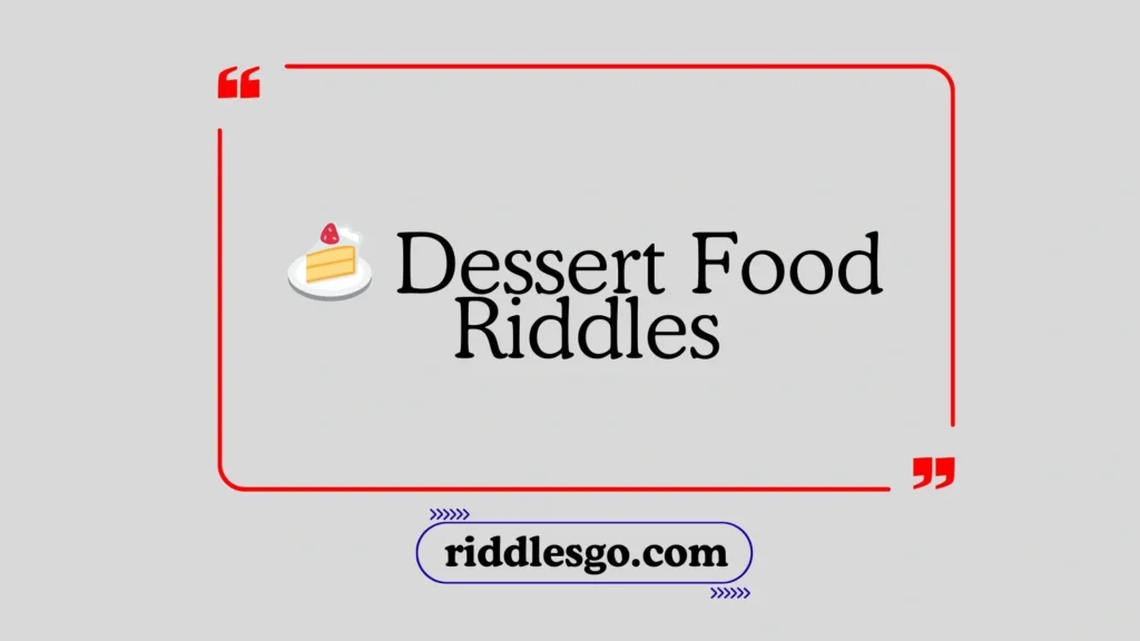 Dessert Food Riddles