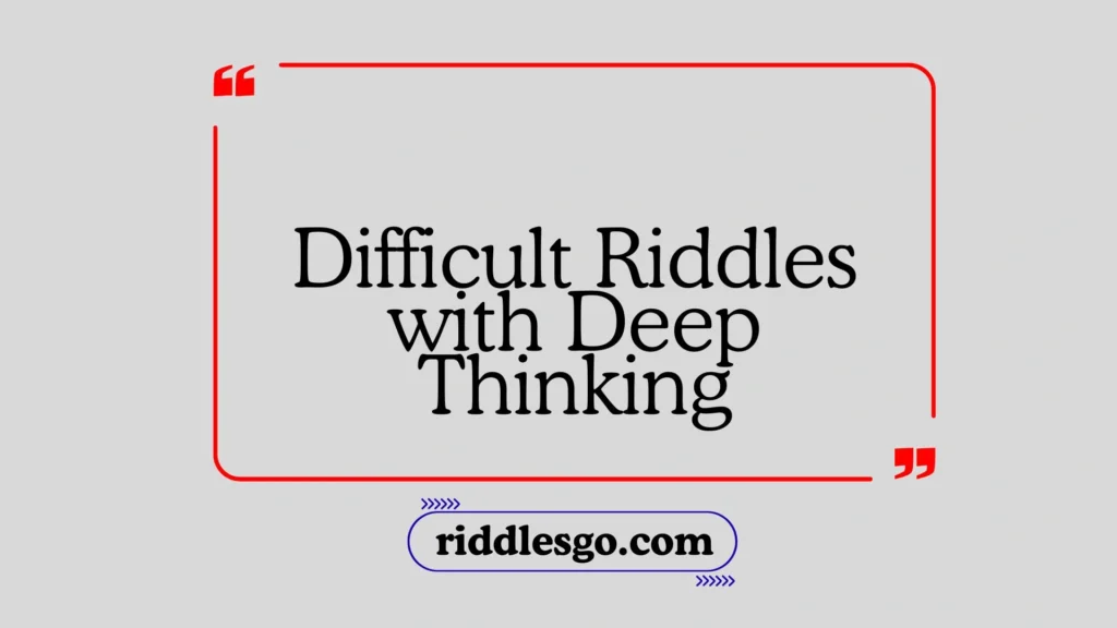 Difficult Riddles with Deep Thinking