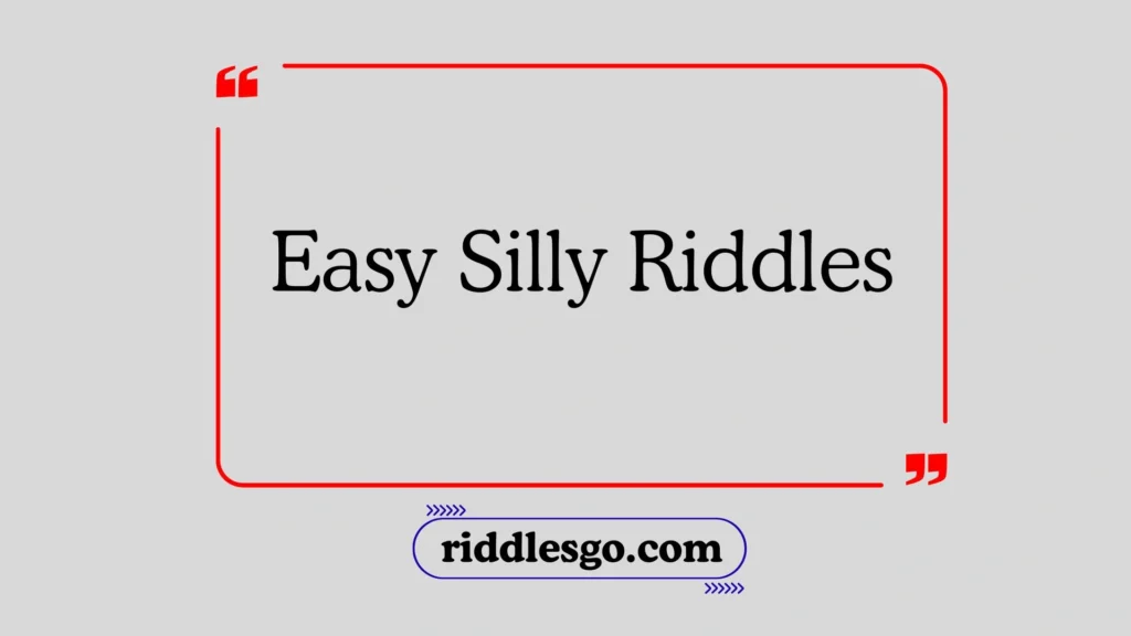 Easy Silly Riddles