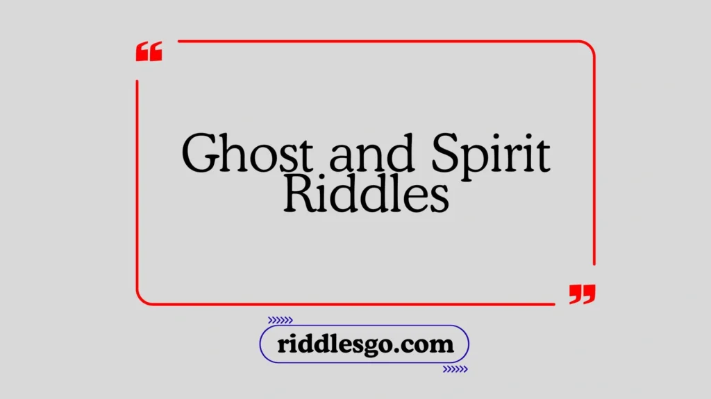 Ghost and Spirit Riddles