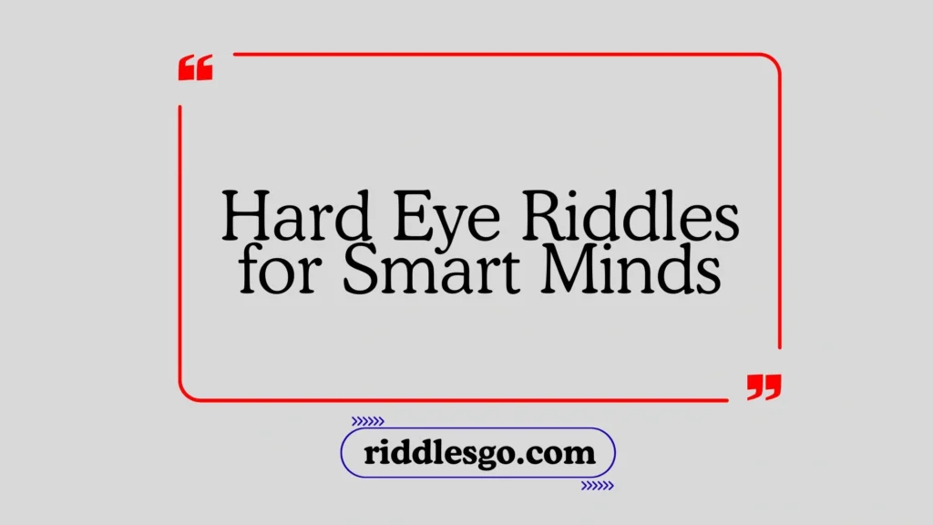 Hard Eye Riddles for Smart Minds