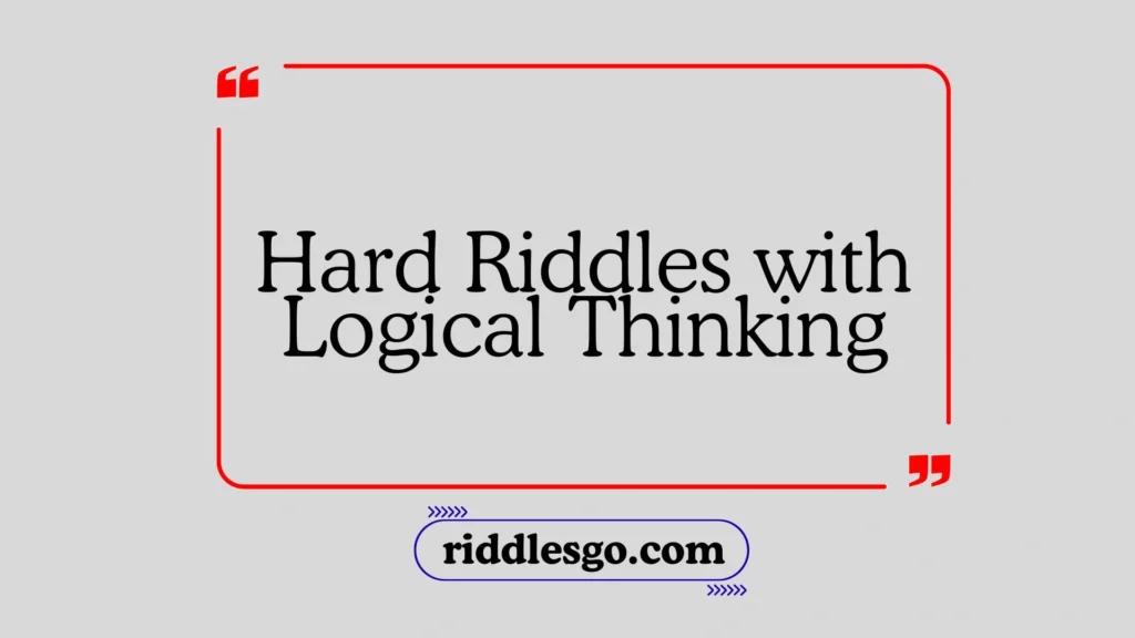 Hard Riddles with Logical Thinking