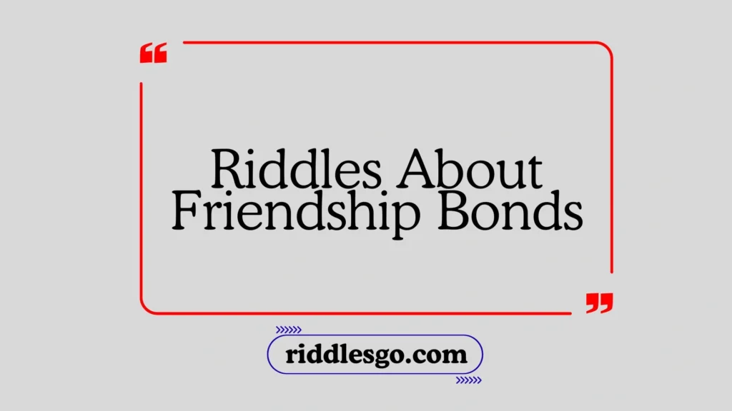 Riddles About Friendship Bonds