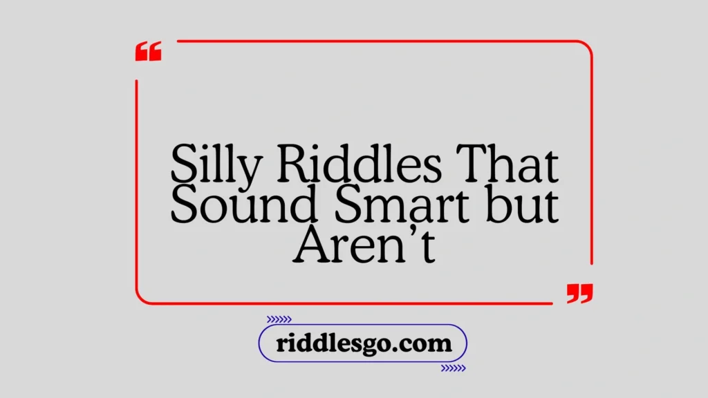 Silly Riddles That Sound Smart but Aren’t