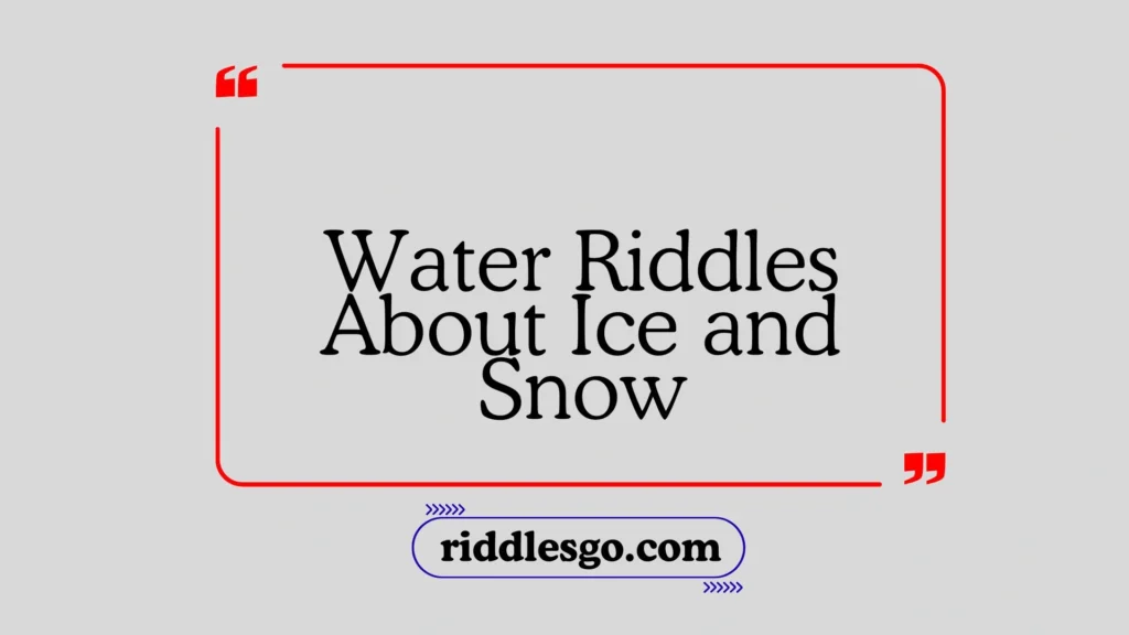 Water Riddles About Ice and Snow