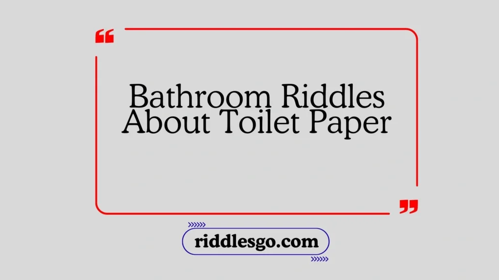 Bathroom Riddles About Toilet Paper