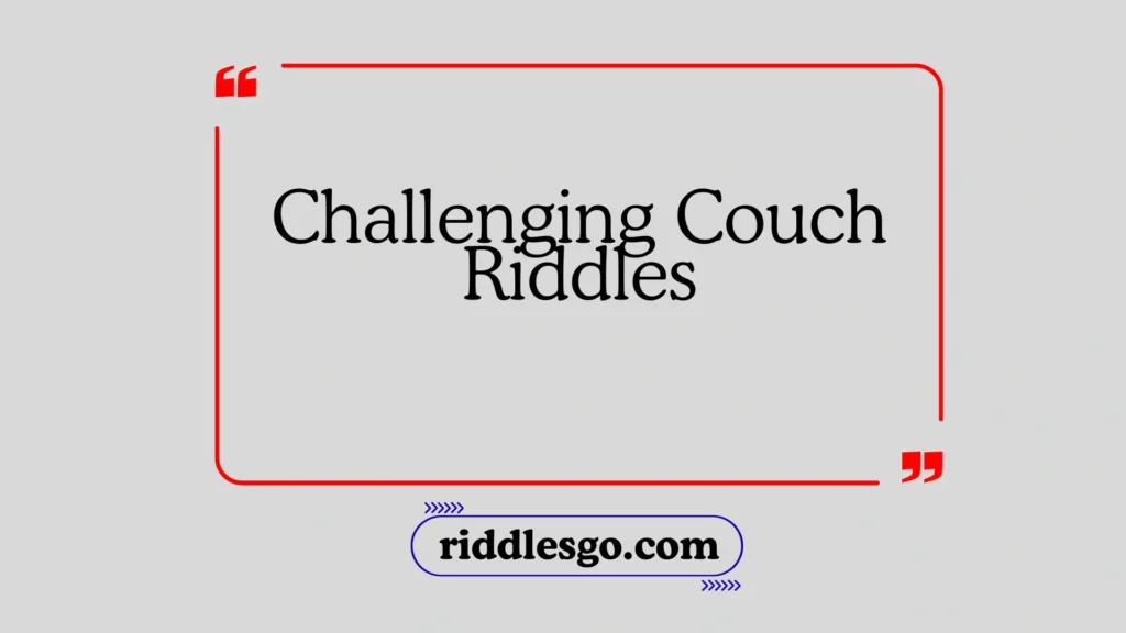 Challenging Couch Riddles