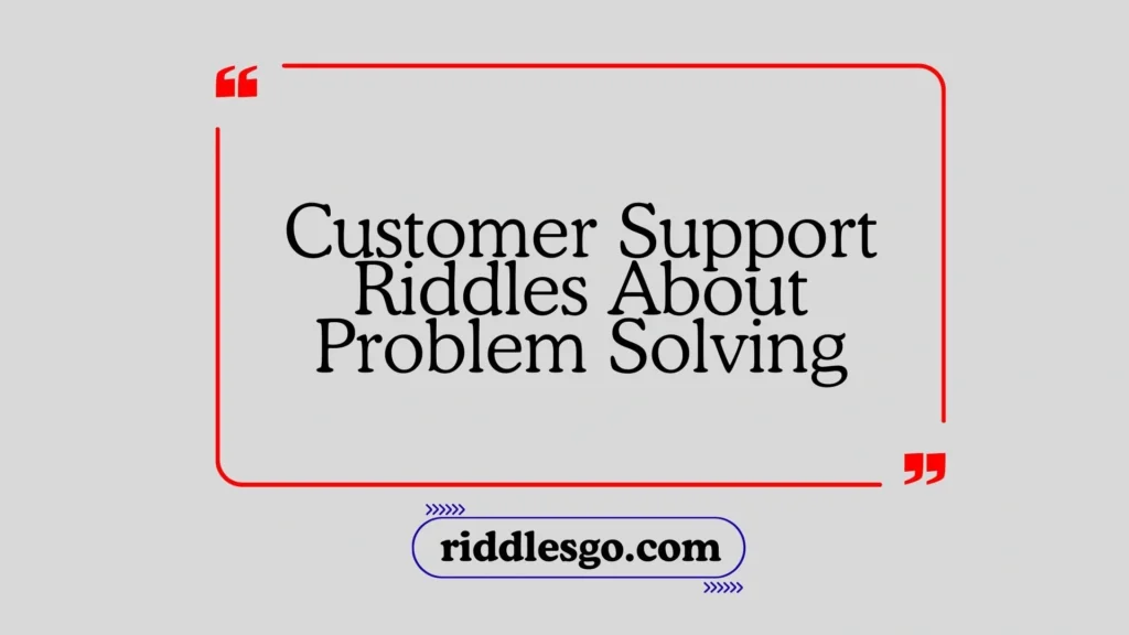 Customer Support Riddles About Problem Solving