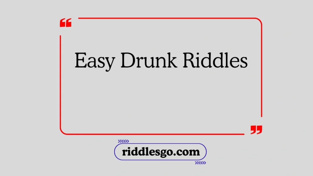 Easy Drunk Riddles