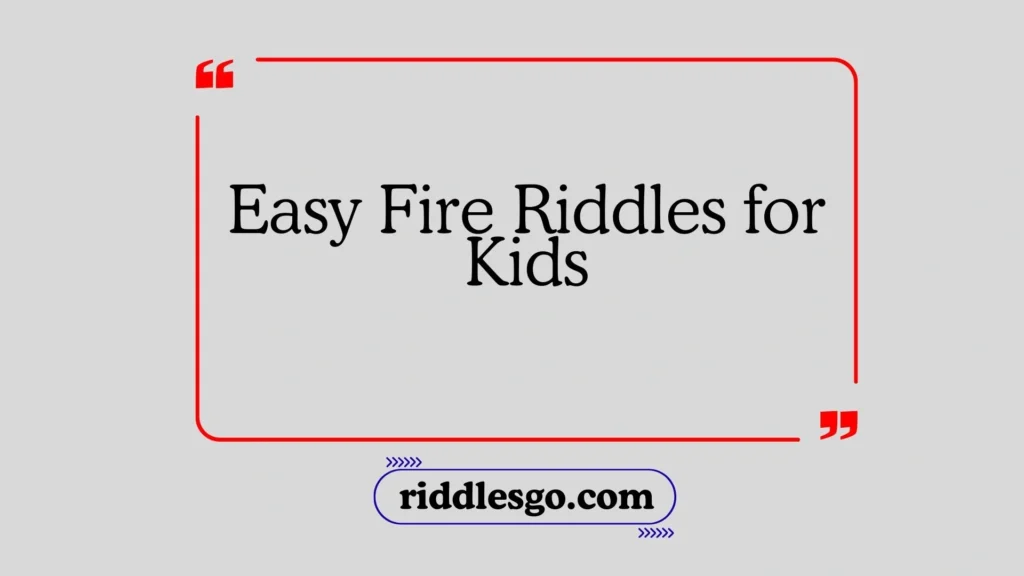 Easy Fire Riddles for Kids