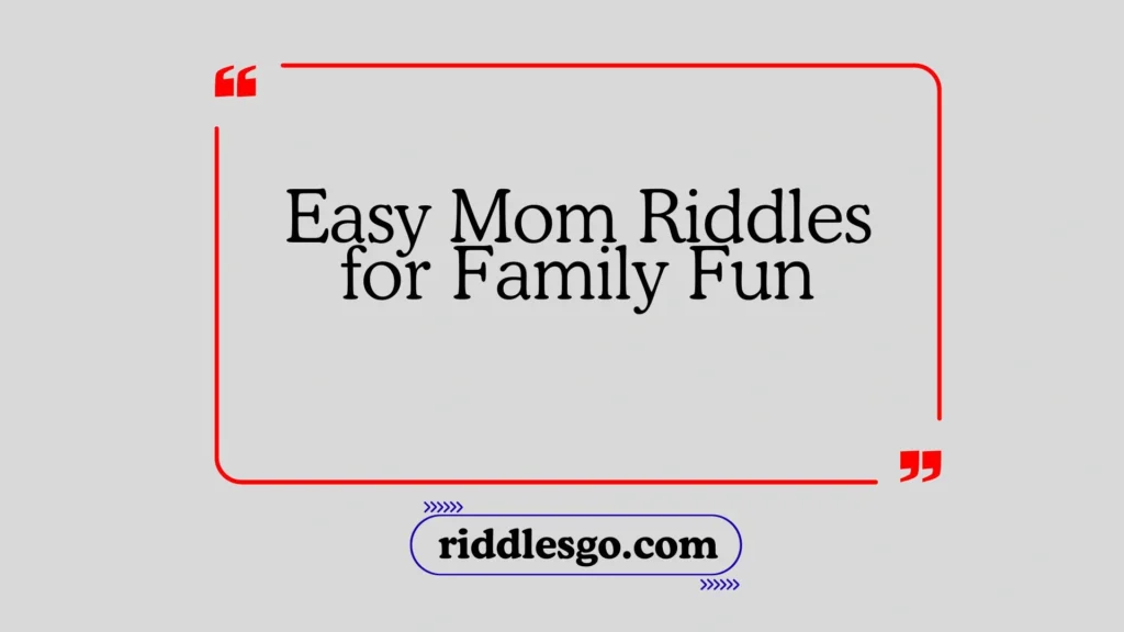 Easy Mom Riddles for Family Fun