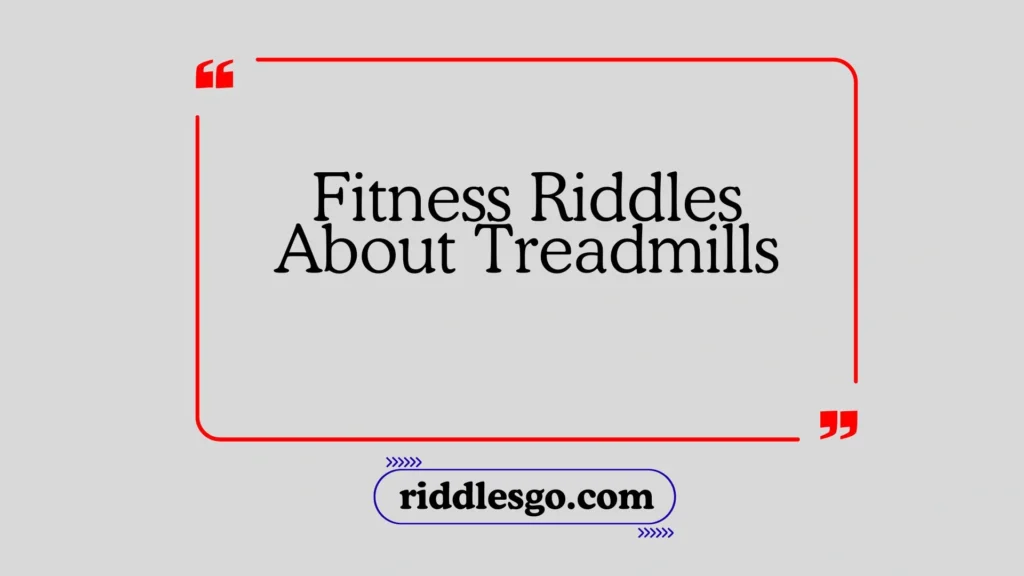 Fitness Riddles About Treadmills