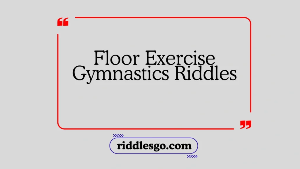 Floor Exercise Gymnastics Riddles