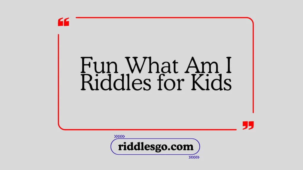 Fun What Am I Riddles for Kids