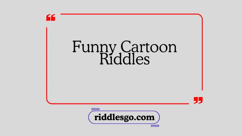 Funny Cartoon Riddles