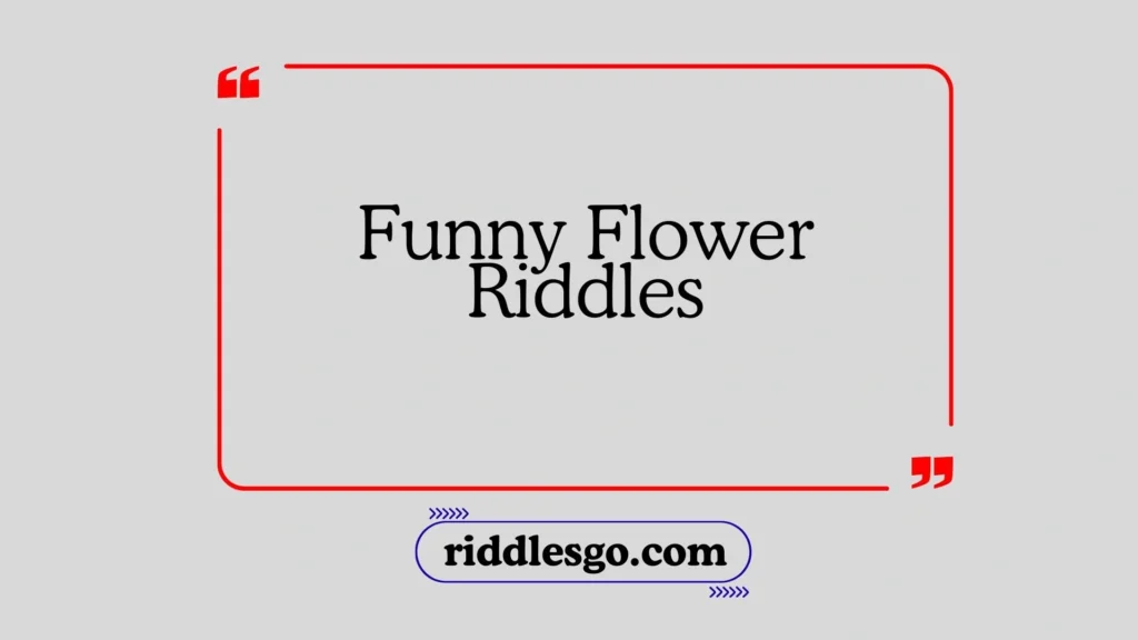 Funny Flower Riddles