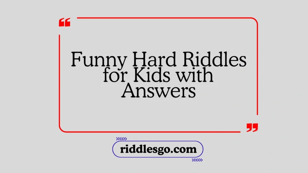 Funny Hard Riddles for Kids with Answers