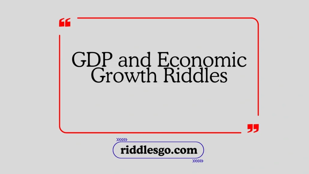GDP and Economic Growth Riddles