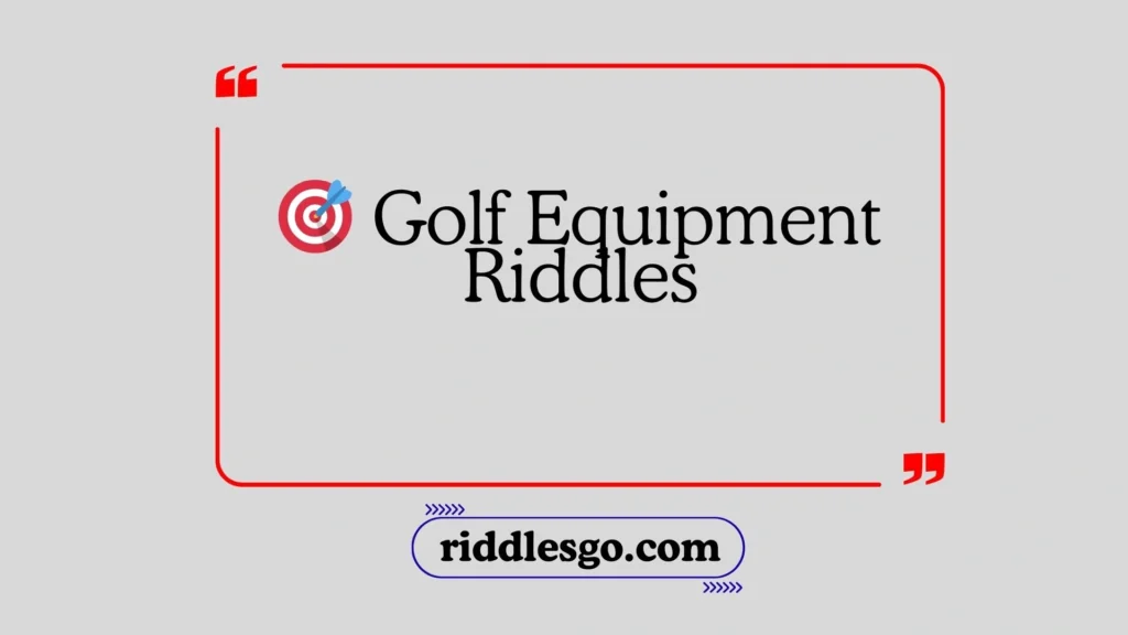Golf Equipment Riddles
