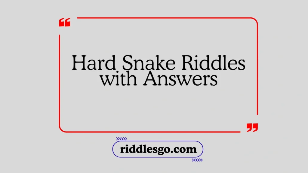 Hard Snake Riddles with Answers