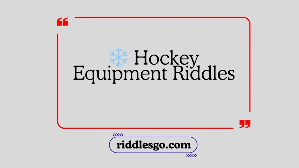 Hockey Equipment Riddles