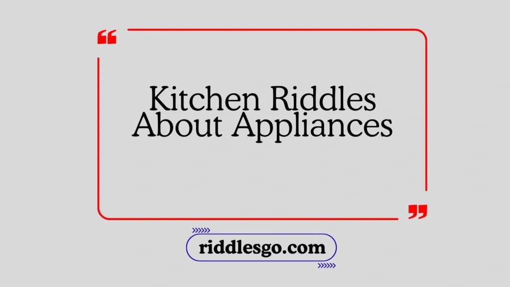 Kitchen Riddles About Appliances
