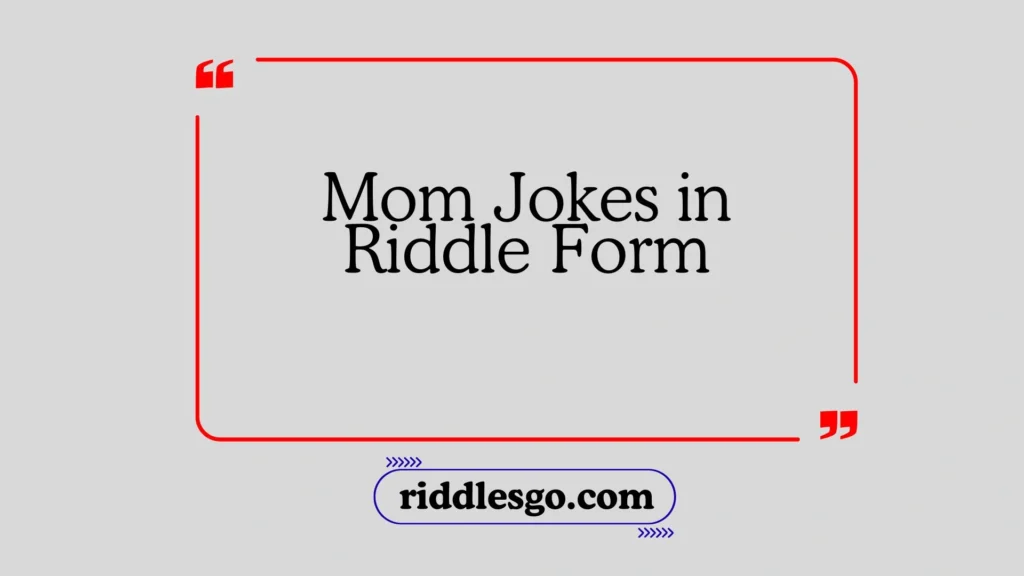 Mom Jokes in Riddle Form