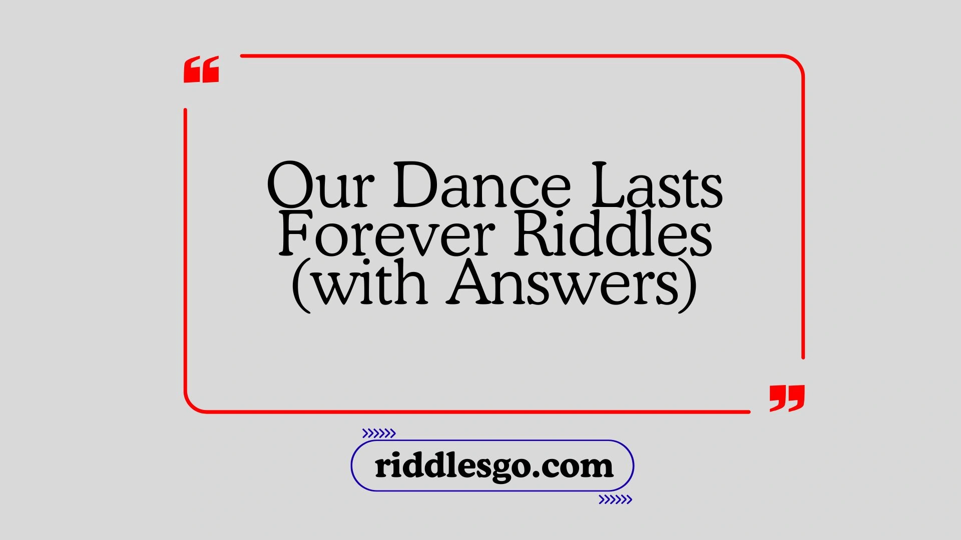 Our Dance Lasts Forever Riddles (with Answers)