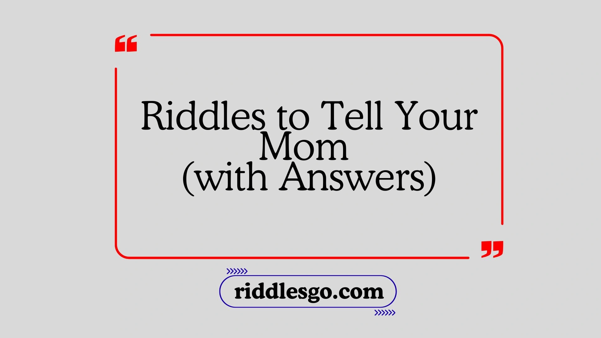 Riddles to Tell Your Mom (with Answers)