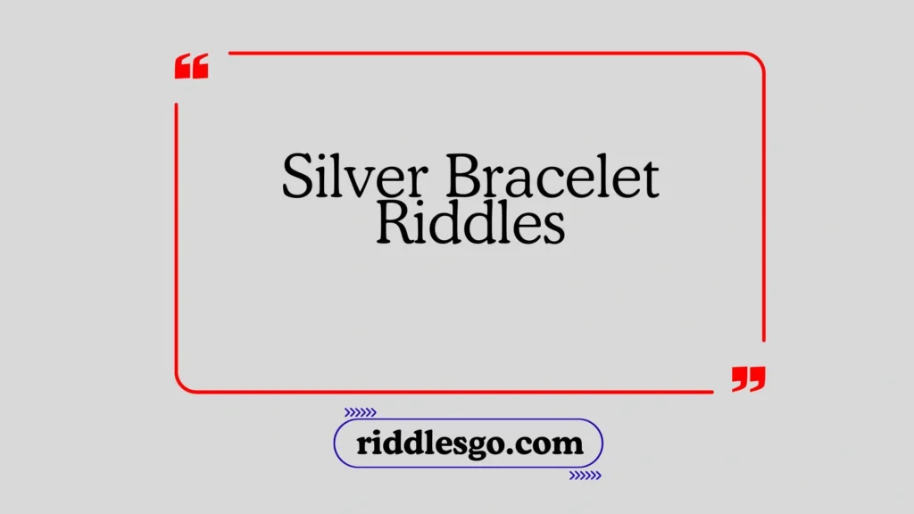 Silver Bracelet Riddles