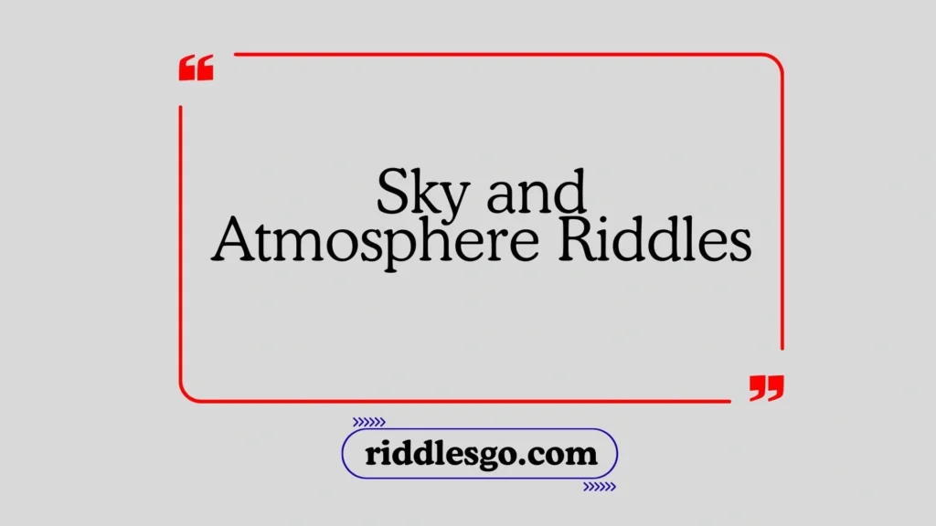 Sky and Atmosphere Riddles