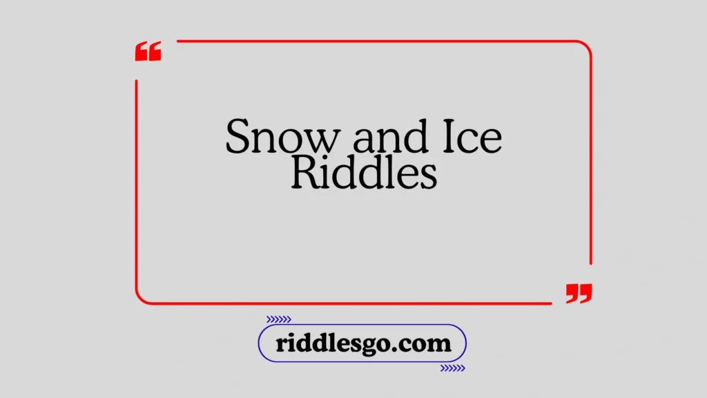 Snow and Ice Riddles