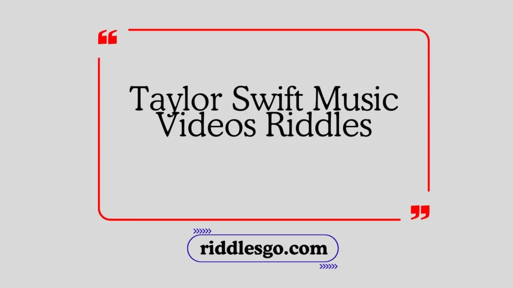 Taylor Swift Music Videos Riddles