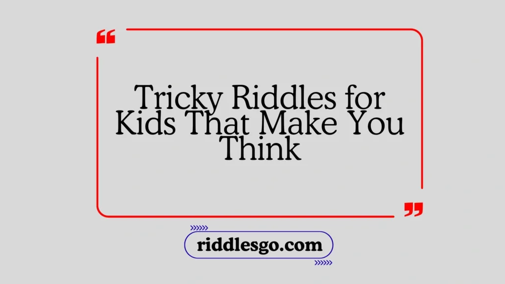 Tricky Riddles for Kids That Make You Think