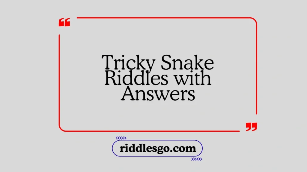 Tricky Snake Riddles with Answers