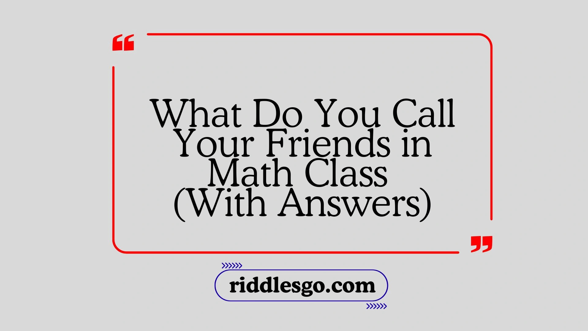 What Do You Call Your Friends in Math Class (With Answers)
