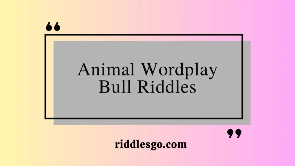 Animal Wordplay Bull Riddles
