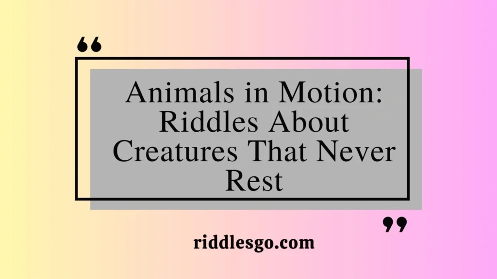 Animals in Motion: Riddles About Creatures That Never Rest