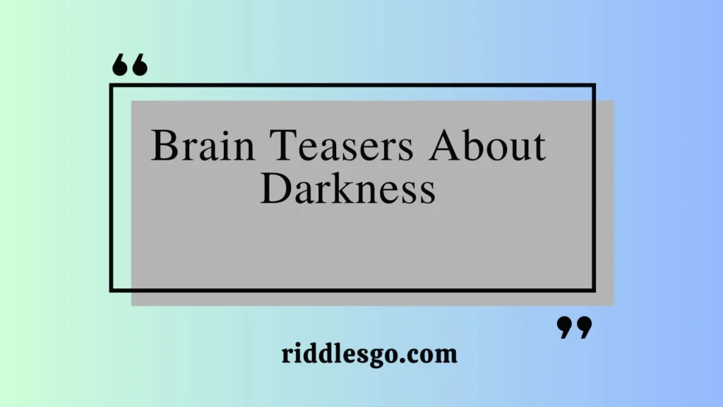 Brain Teasers About Darkness
