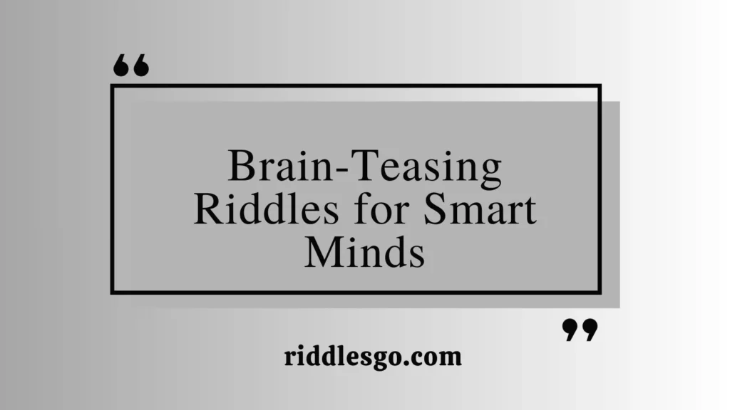 Brain-Teasing Riddles for Smart Minds