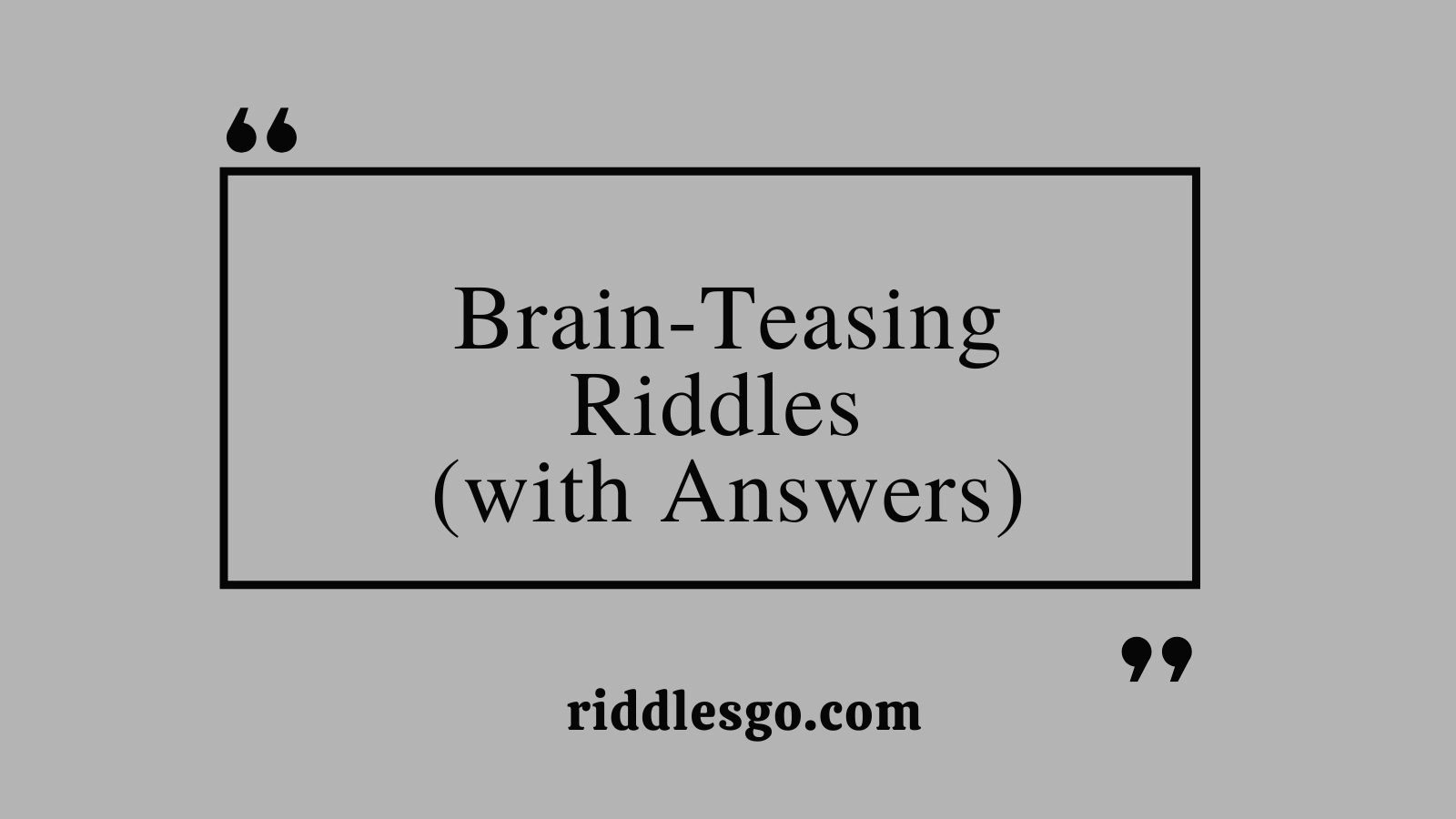 Brain-Teasing Riddles (with Answers)