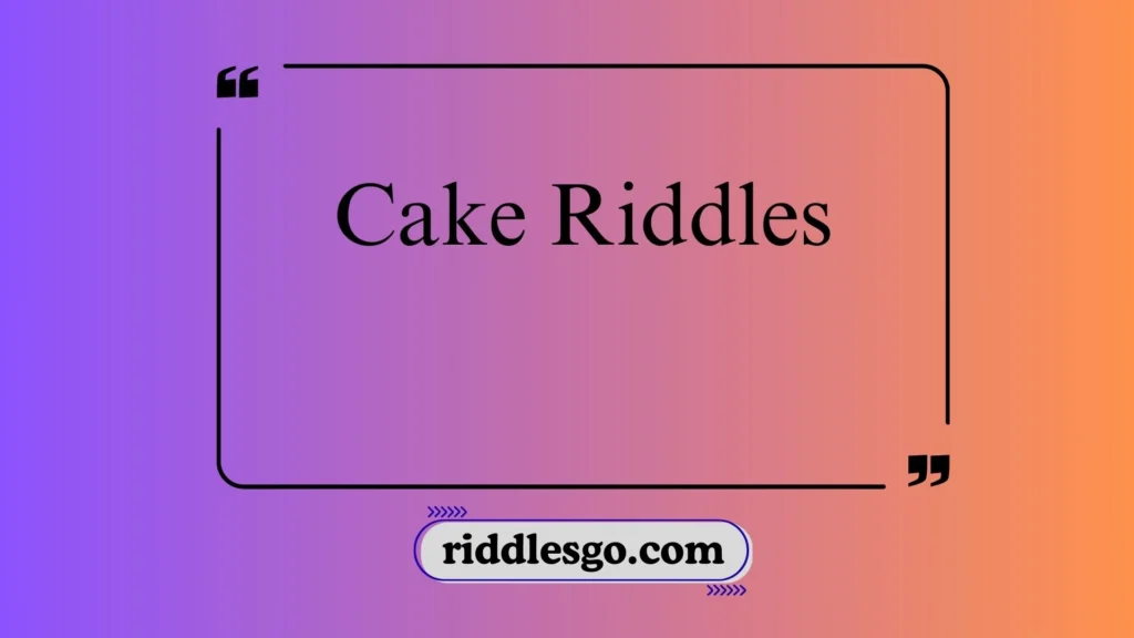 Cake Riddles