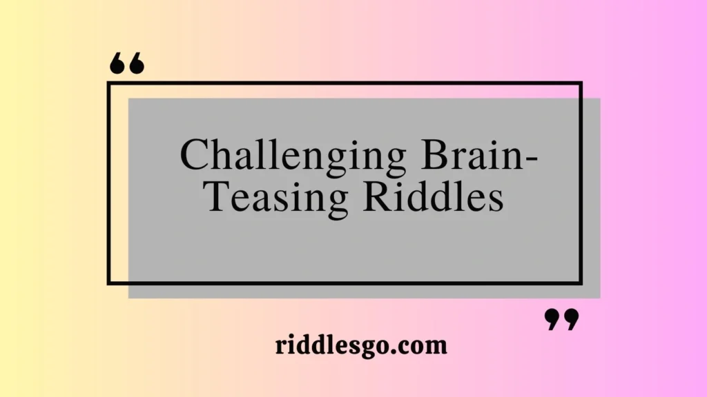 Challenging Brain-Teasing Riddles