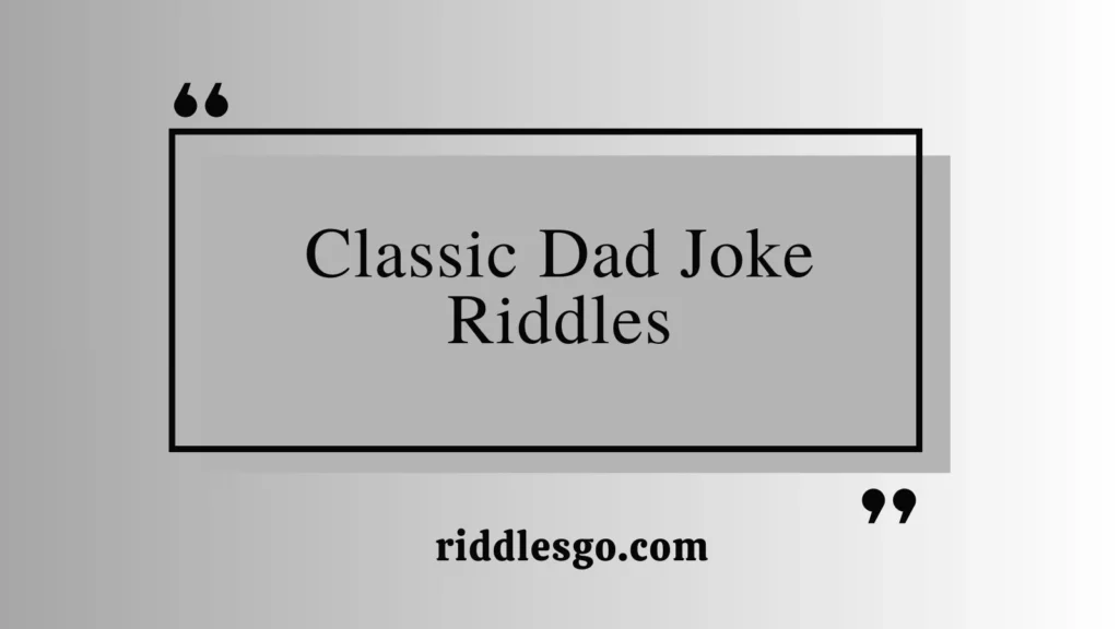 Classic Dad Joke Riddles