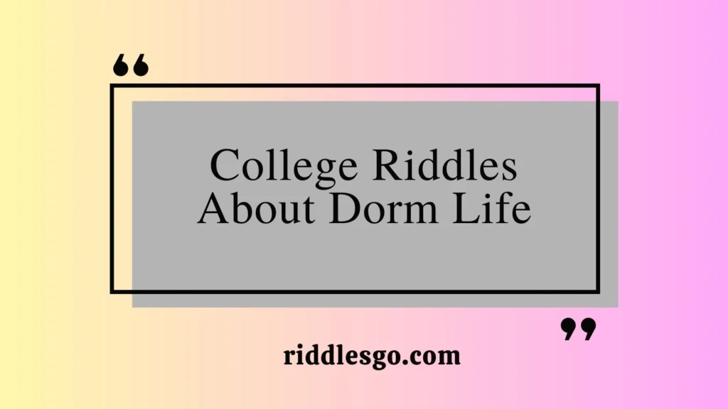 College Riddles About Dorm Life