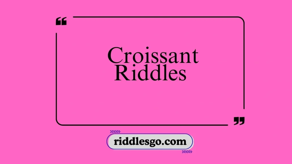  Croissant Riddles