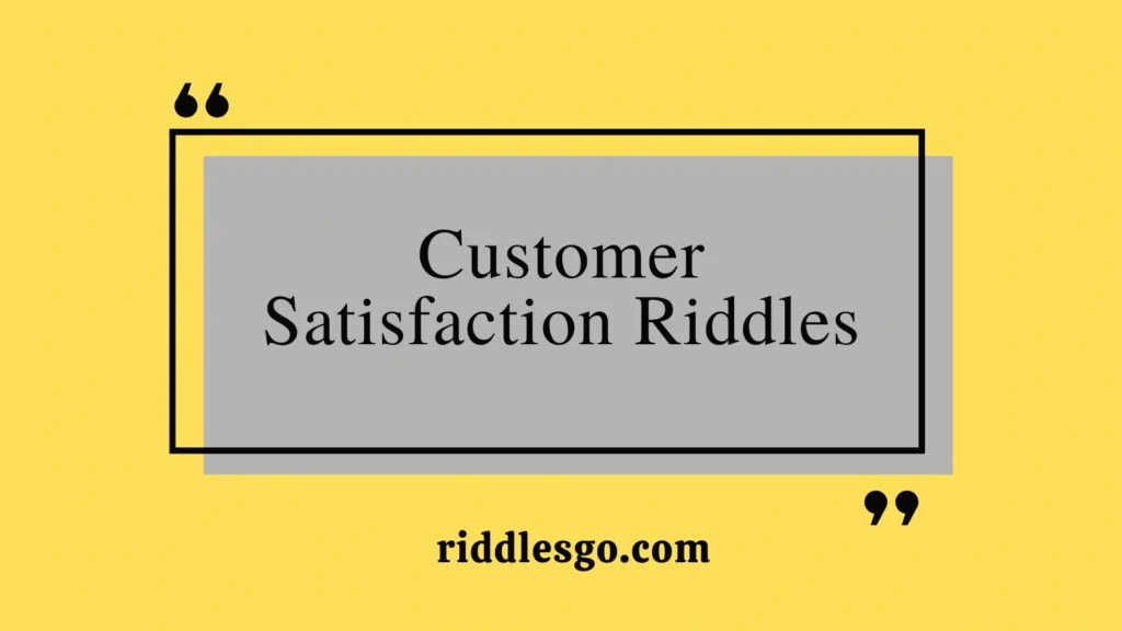 Customer Satisfaction Riddles